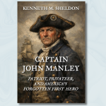 BOOK TALK: "Captain John Manley: Patriot, Privateer, and America's Forgotten First Hero" by Kenneth M. Sheldon